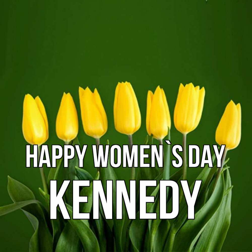 Greetings card с именем, Kennedy happy women`s day желтого цвета 3 Greetings with text for free download 